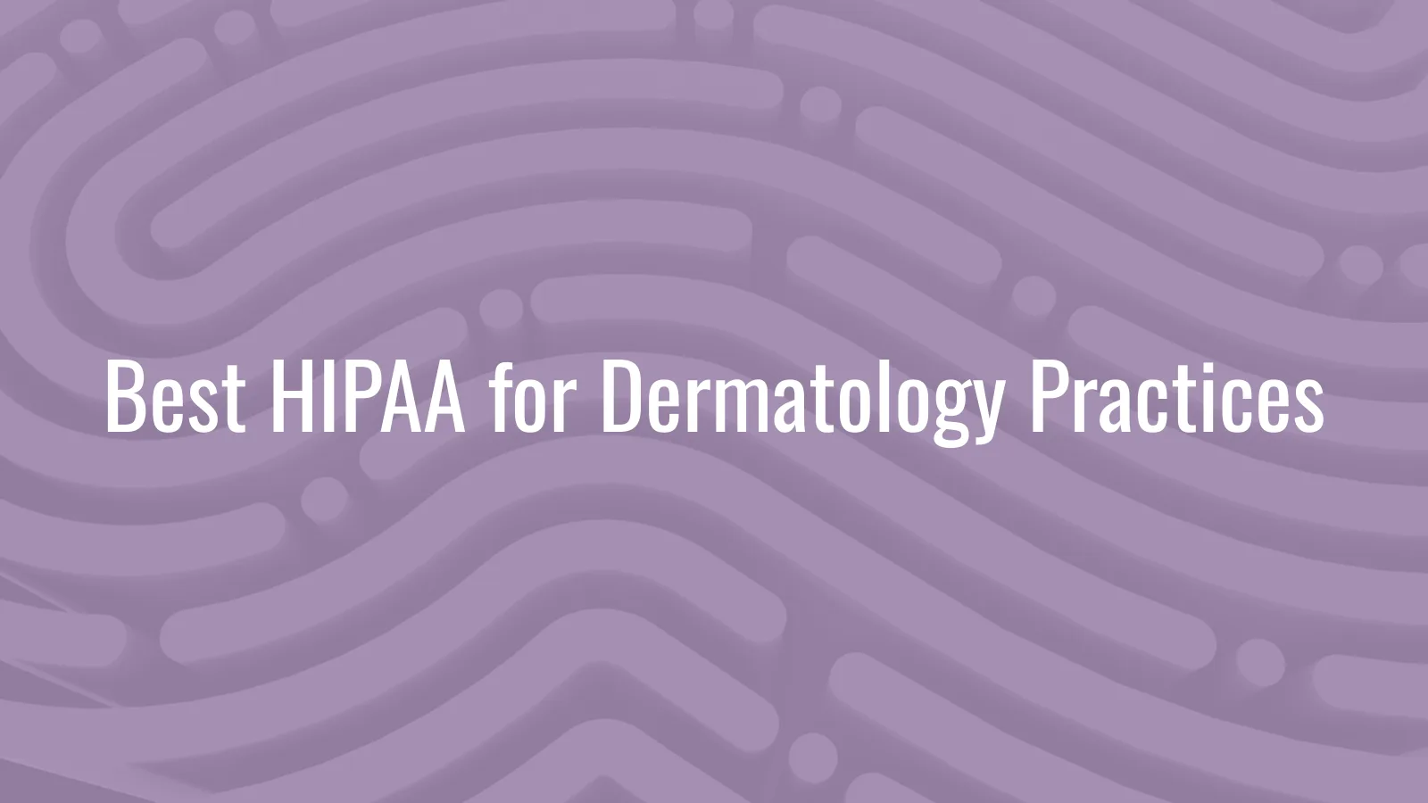 Best HIPAA compliance software for dermatology practices in 2026