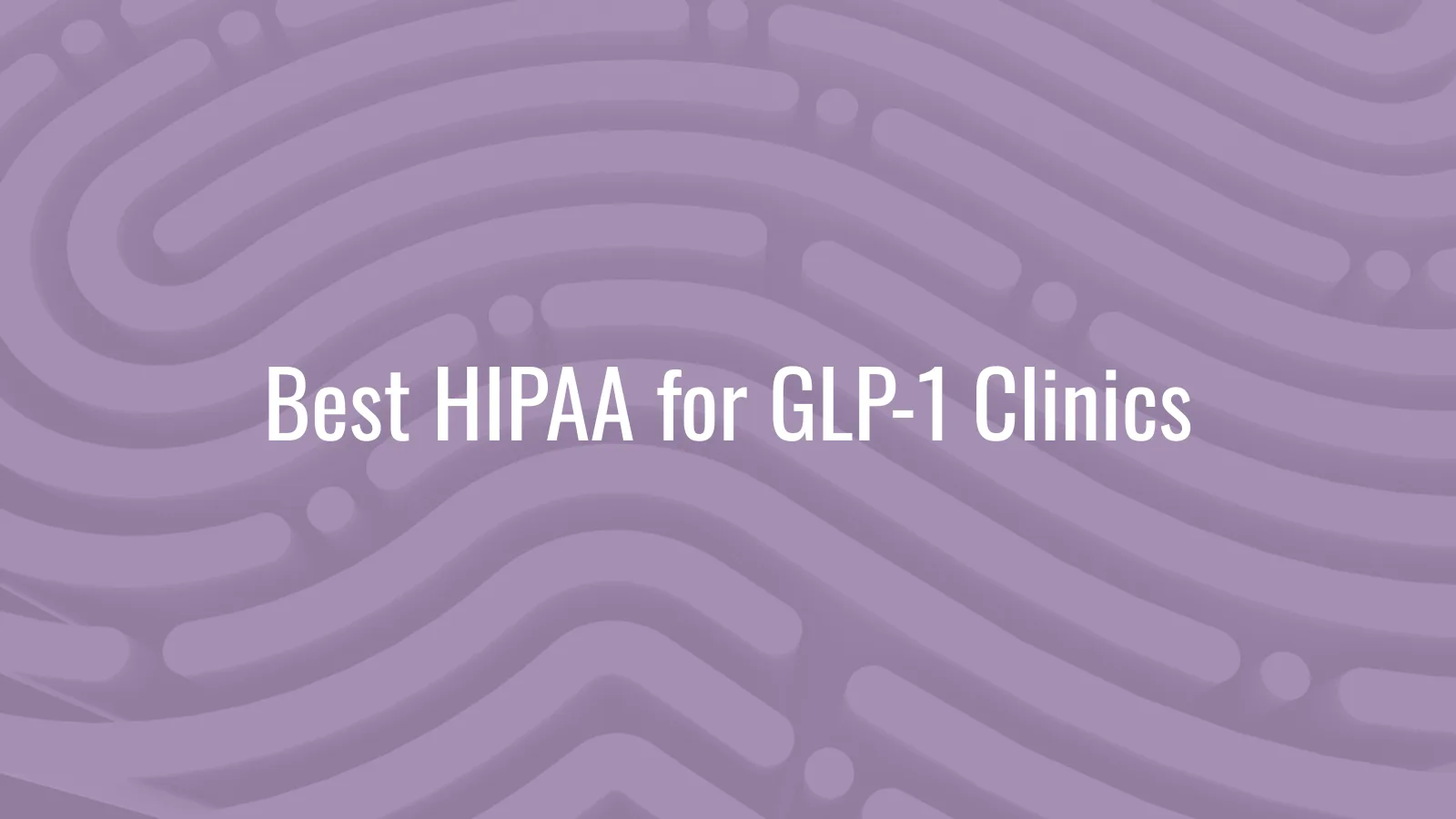 Best HIPAA compliance software for GLP-1 weight management clinics in 2026