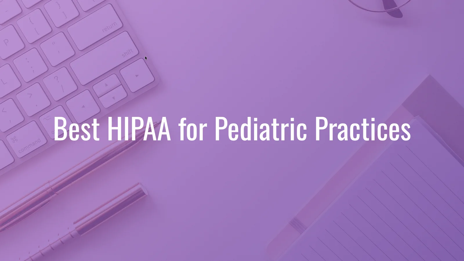 Best HIPAA compliance software for pediatric practices in 2026