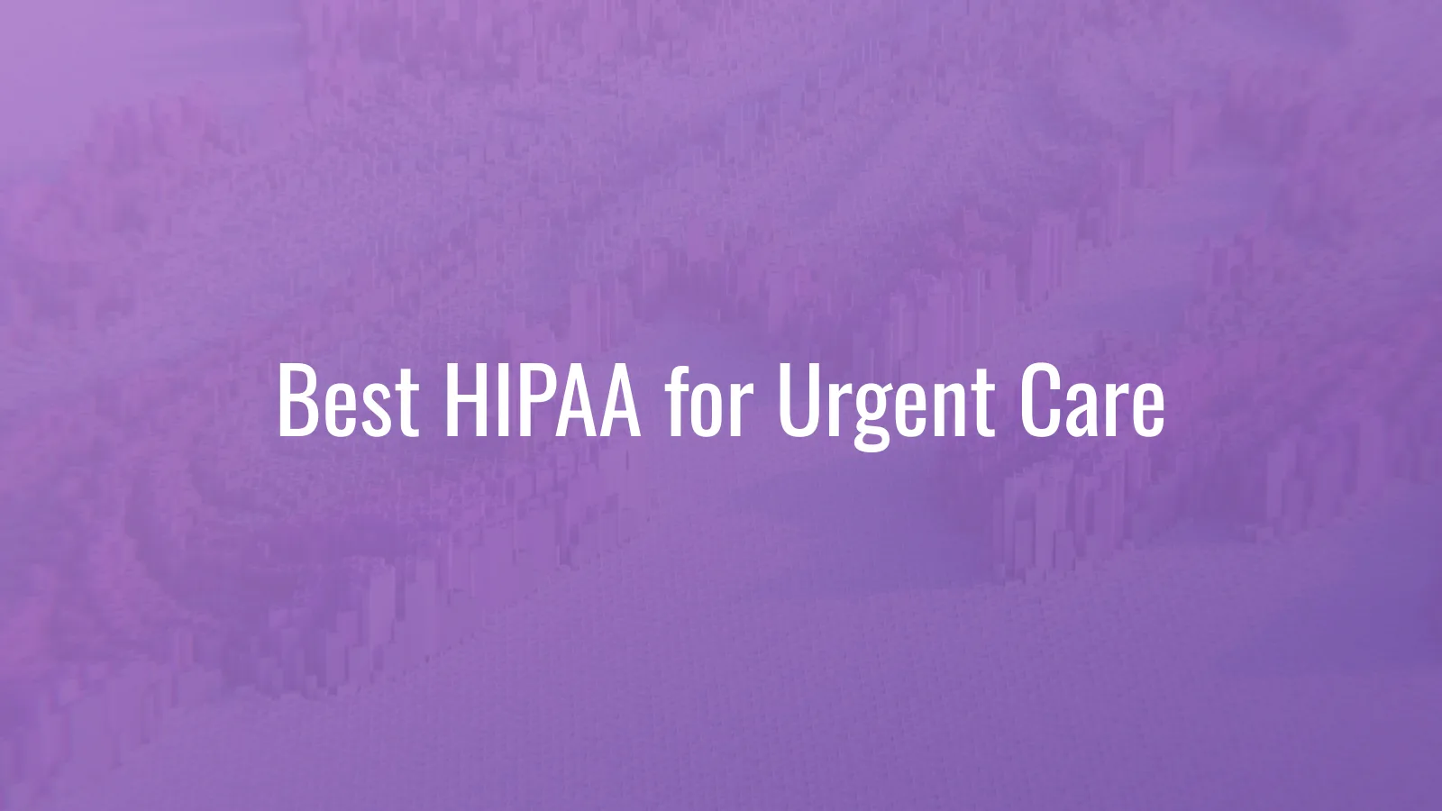 Best HIPAA compliance software for urgent care practices in 2026