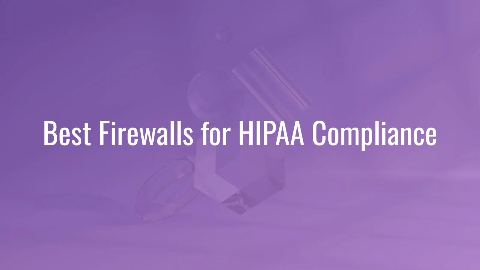 Network firewall comparison for HIPAA compliance in independent healthcare practices