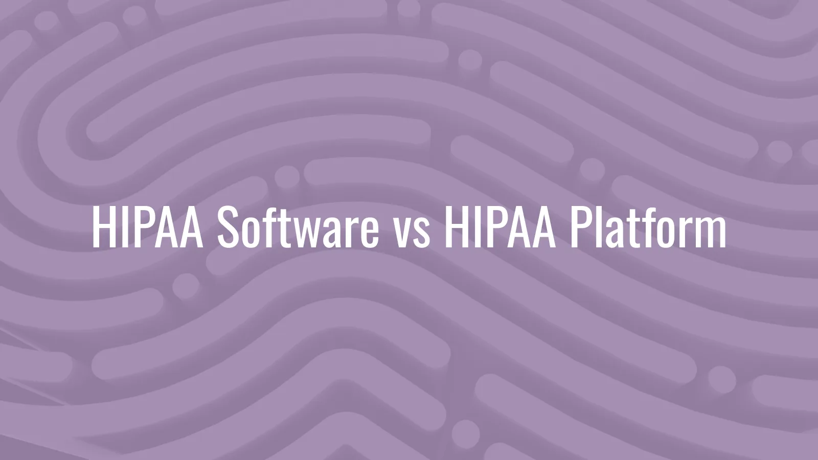 HIPAA compliance software vs HIPAA compliance platform - definitional and operational difference for independent practices