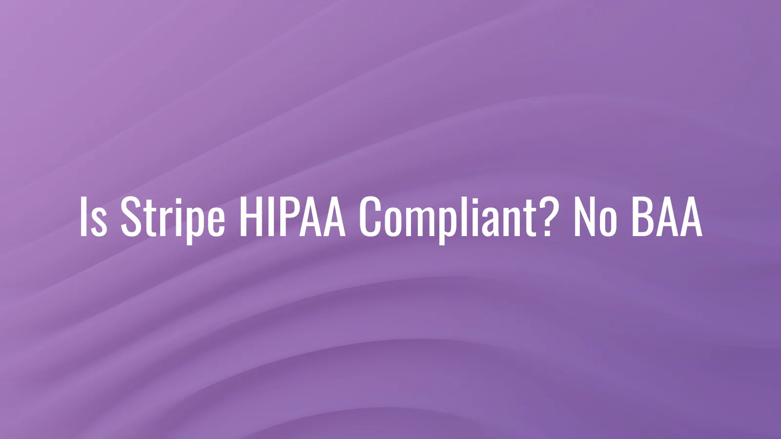 Is Stripe HIPAA compliant — payment processing exemption, when invoice line items cross into PHI territory