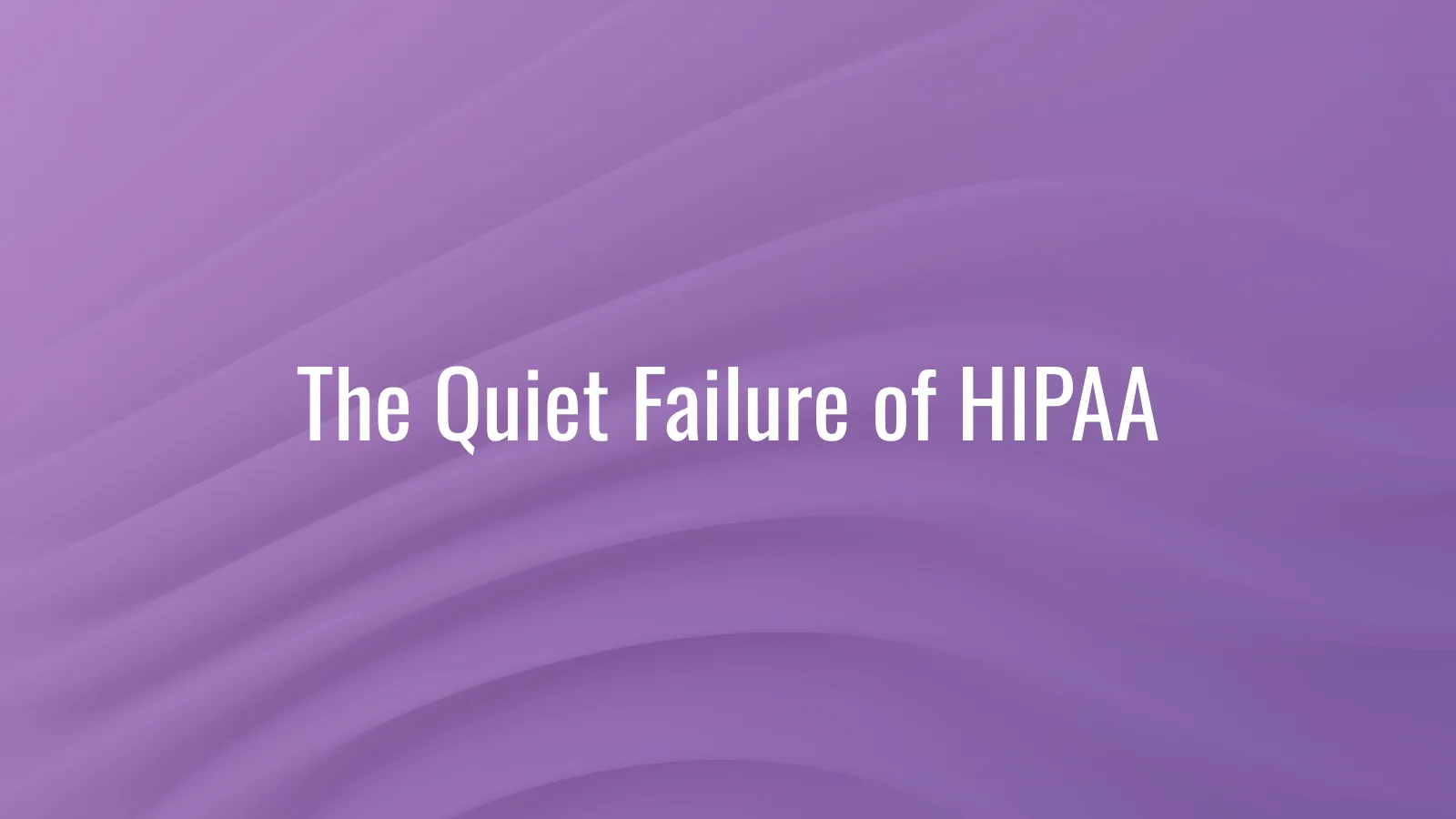 Independent healthcare practice compliance work — the quiet failure mode of HIPAA at small practices