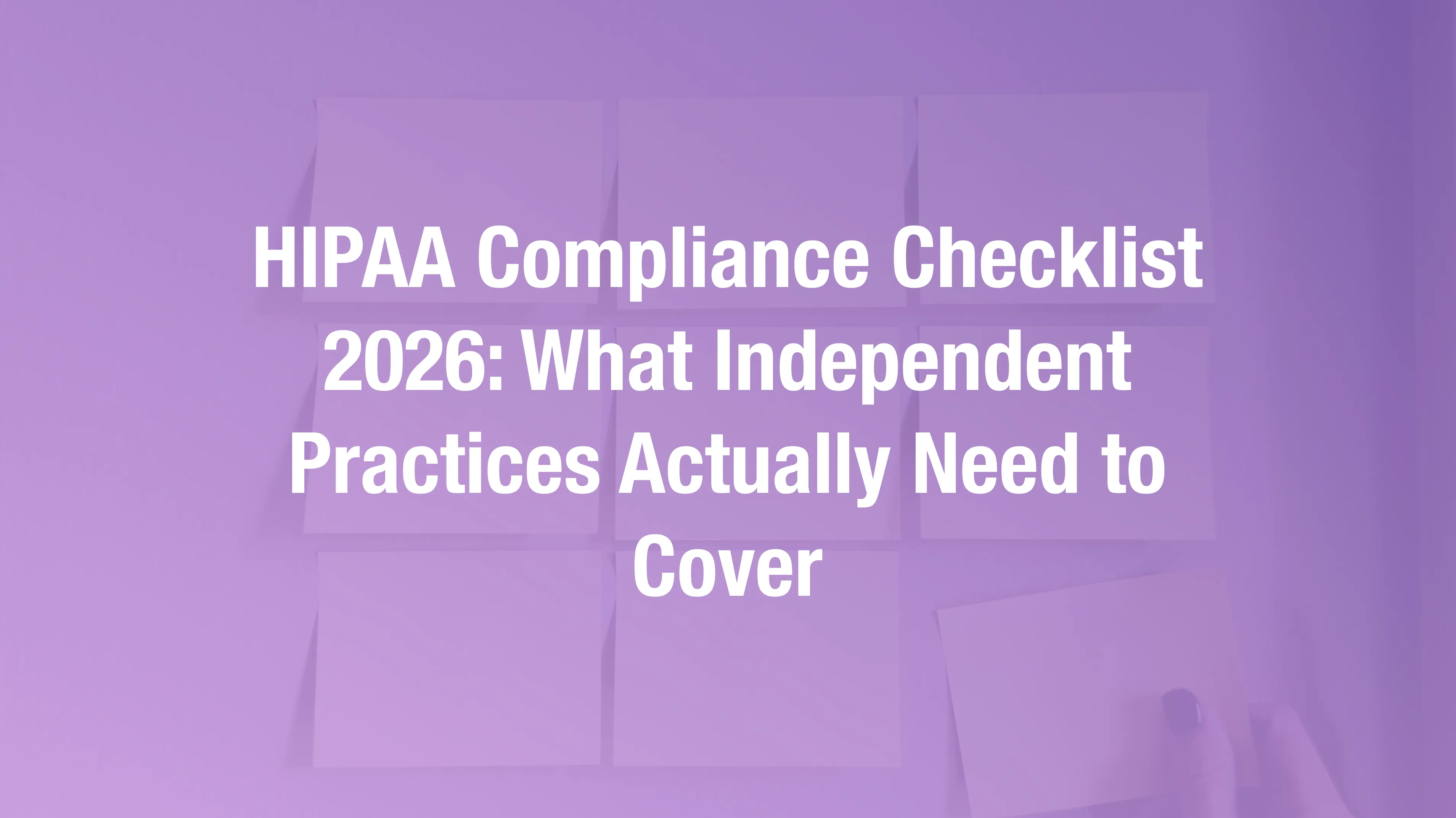 Comprehensive checklist of HIPAA compliance requirements for independent healthcare practices in 2026