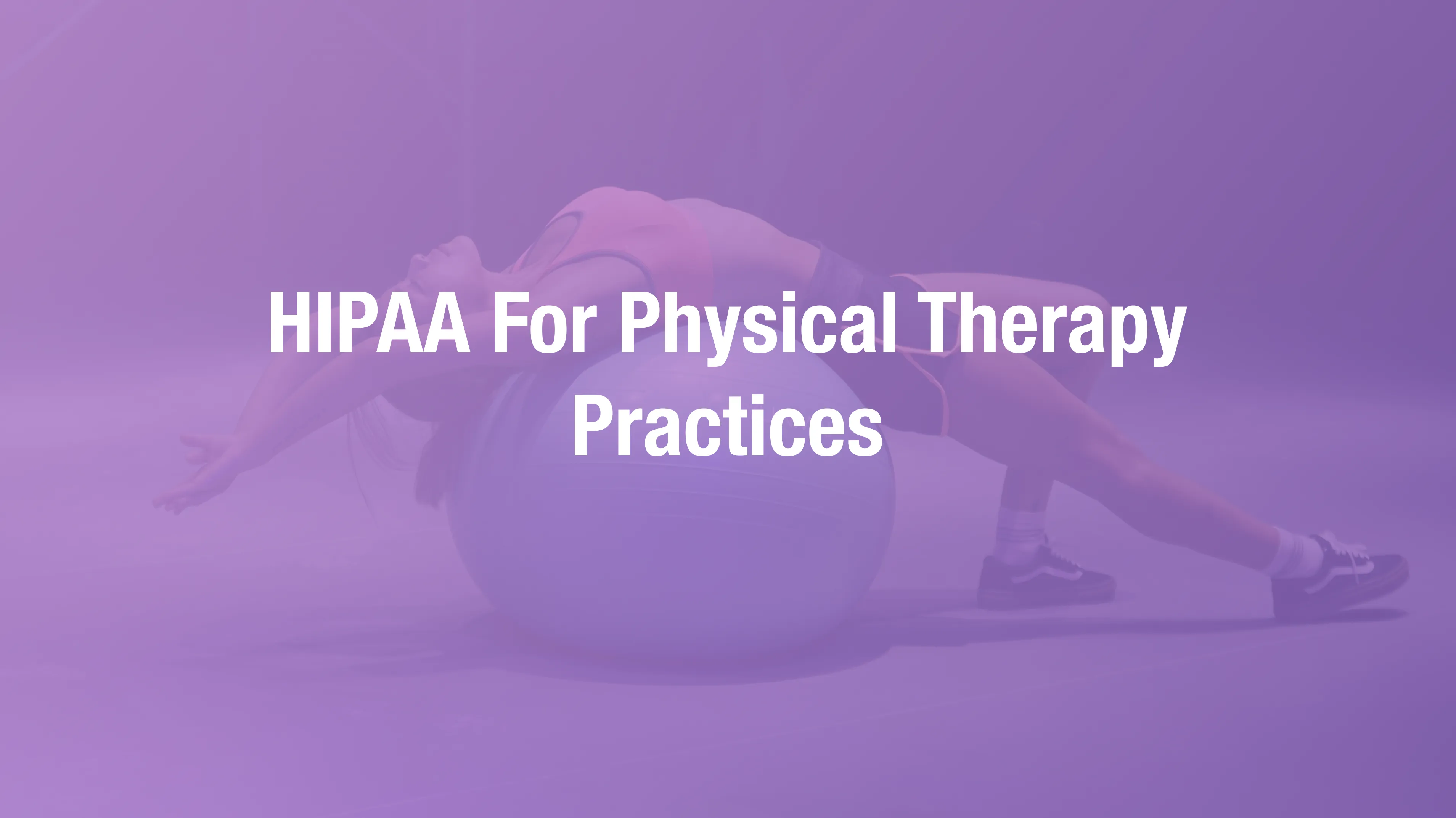 HIPAA compliance overview for physical therapy practices covering treatment records and device security