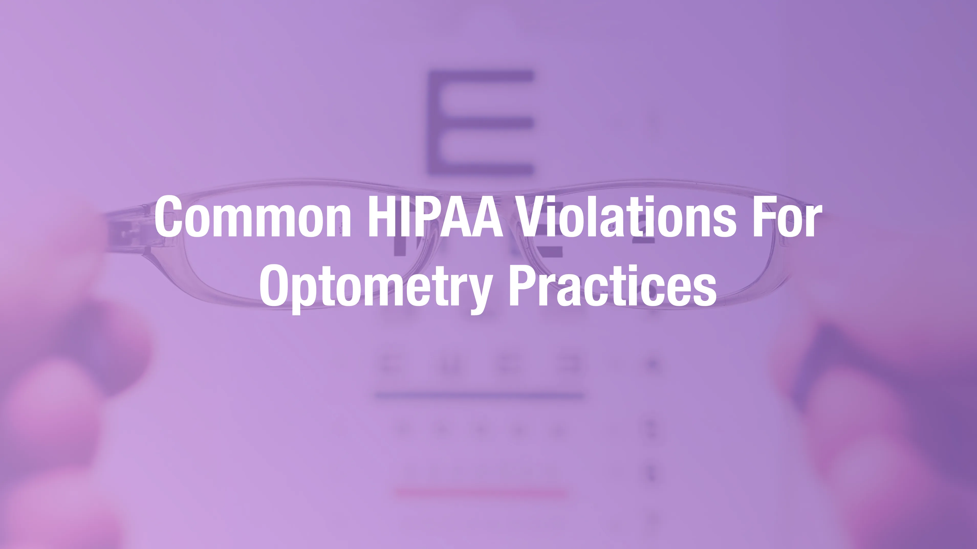 Common HIPAA violations in optometry practices with diagnostic data and patient record exposure risks