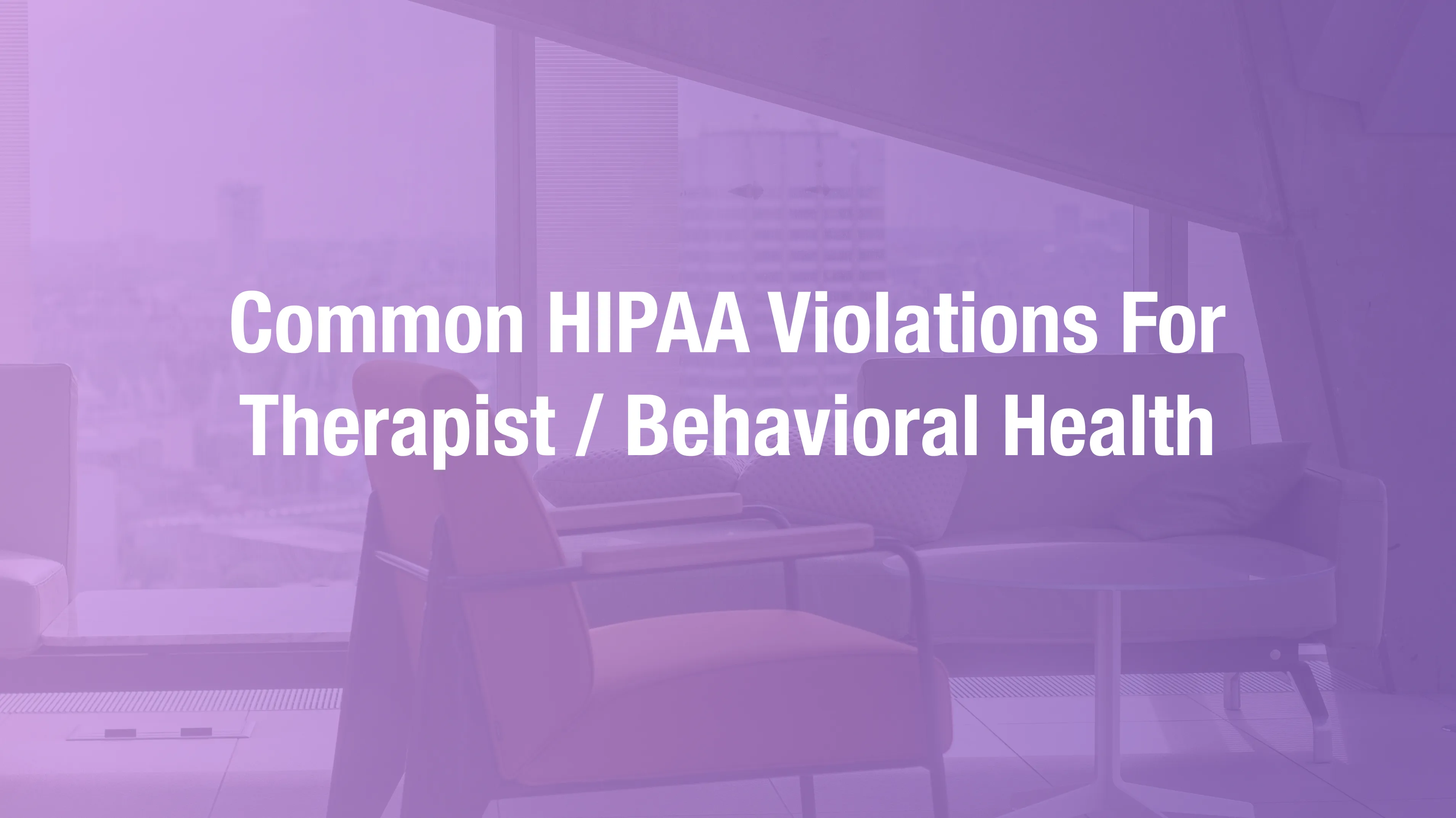 Common HIPAA violations in therapy practices including psychotherapy note mishandling and consent failures