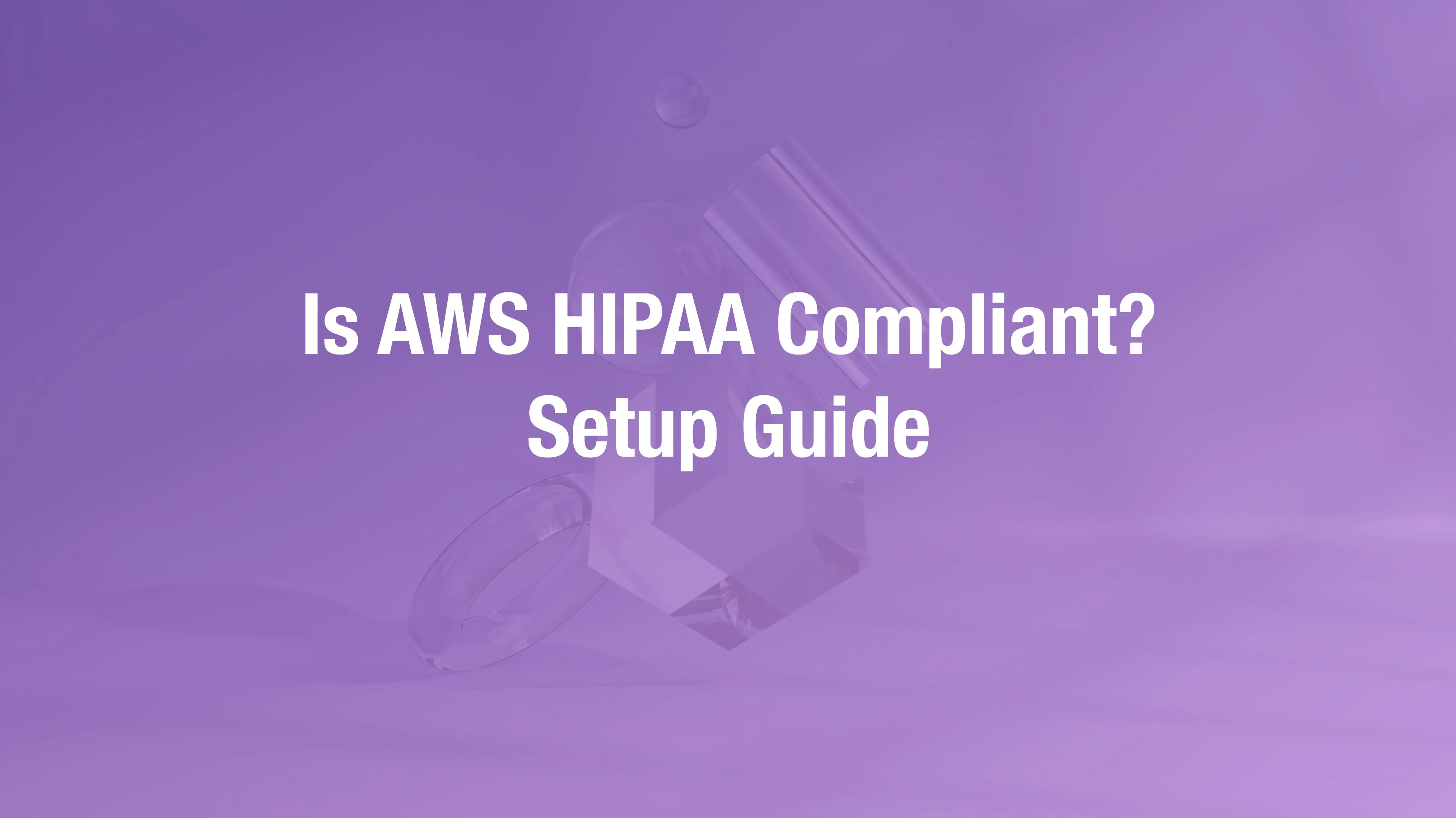 AWS HIPAA compliance requirements for healthcare organizations