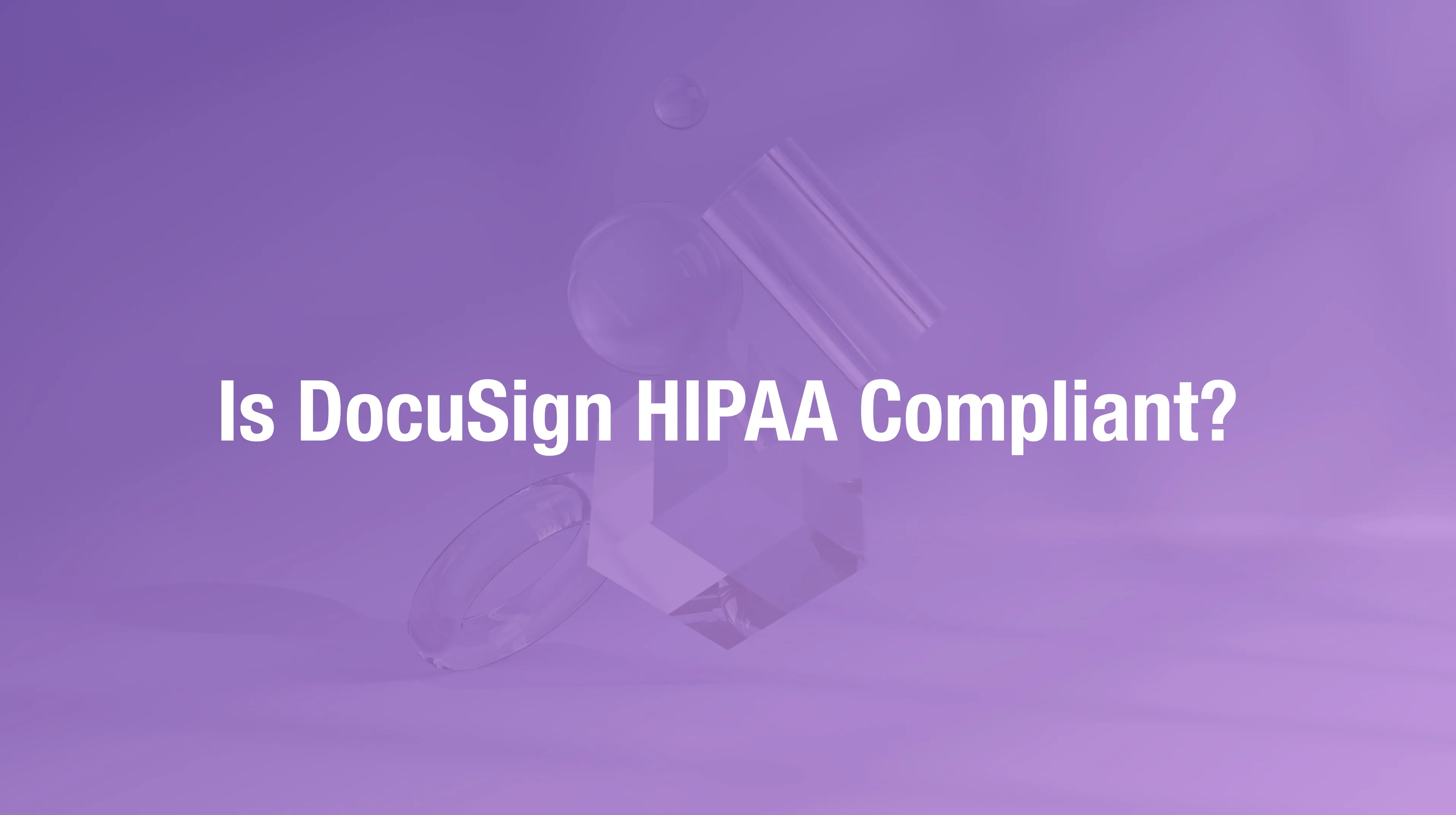 DocuSign HIPAA compliance requirements for healthcare electronic signatures