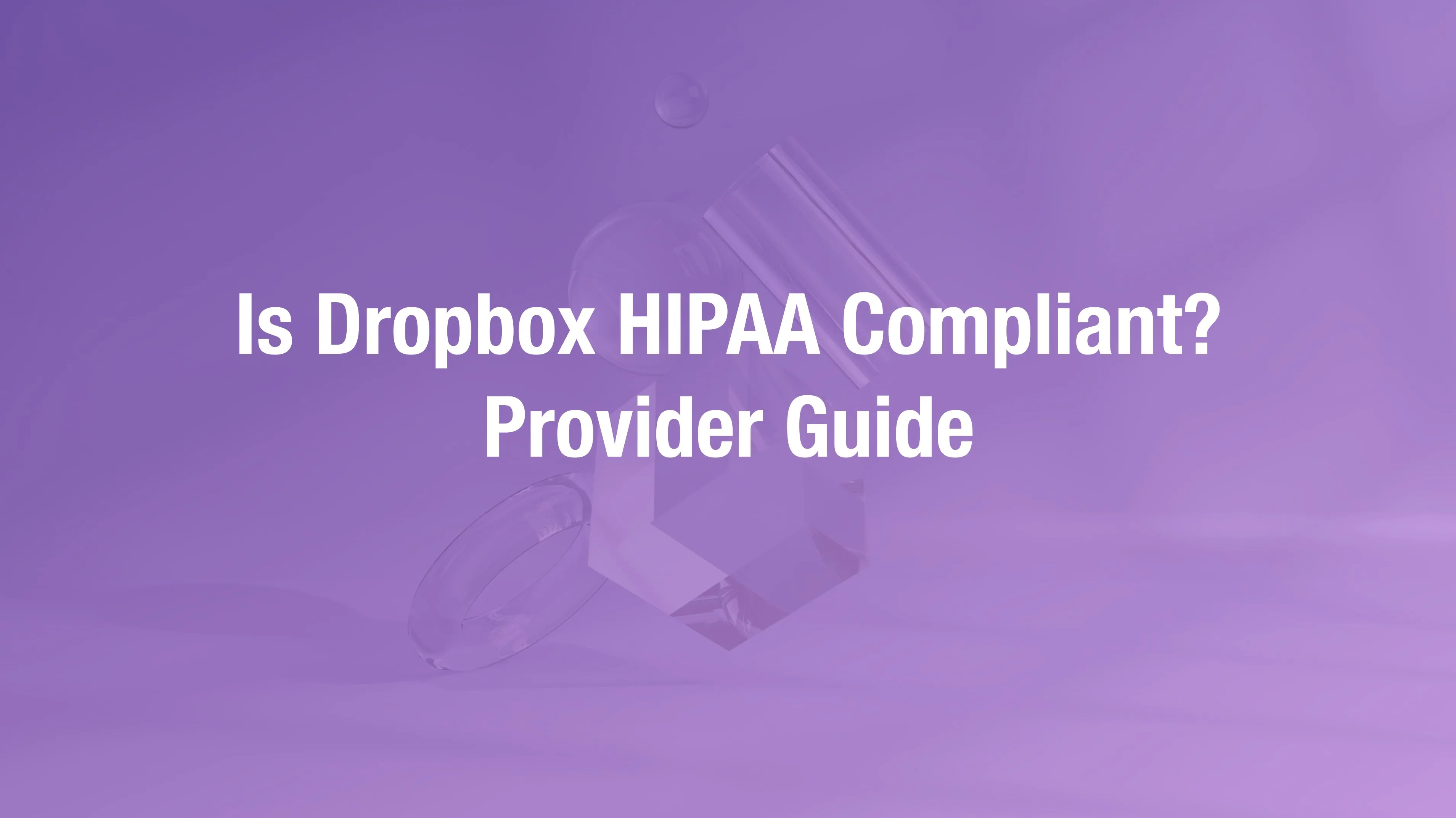 Dropbox HIPAA compliance requirements for healthcare file storage