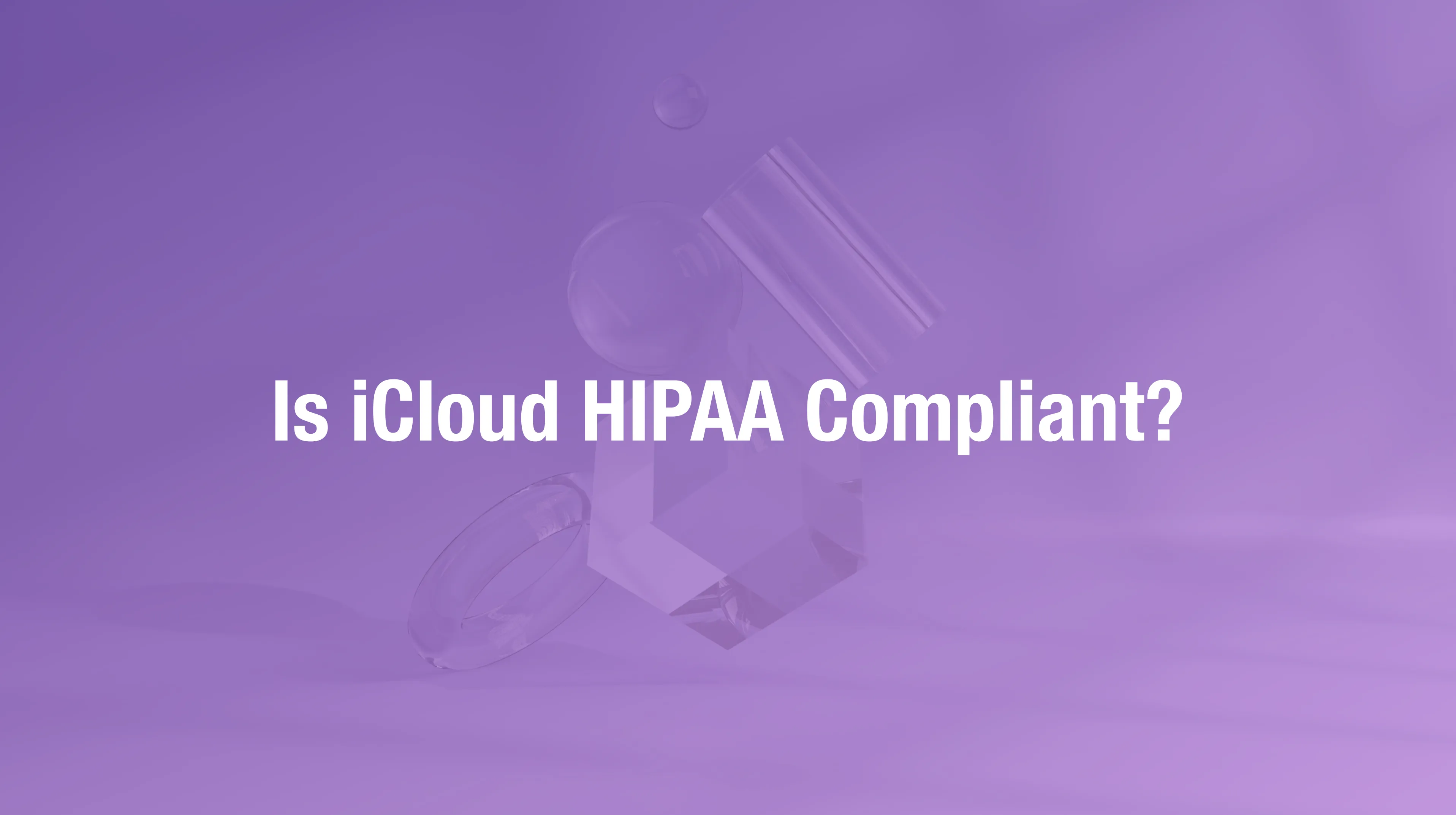 iCloud HIPAA compliance status and Apple device security for healthcare practices
