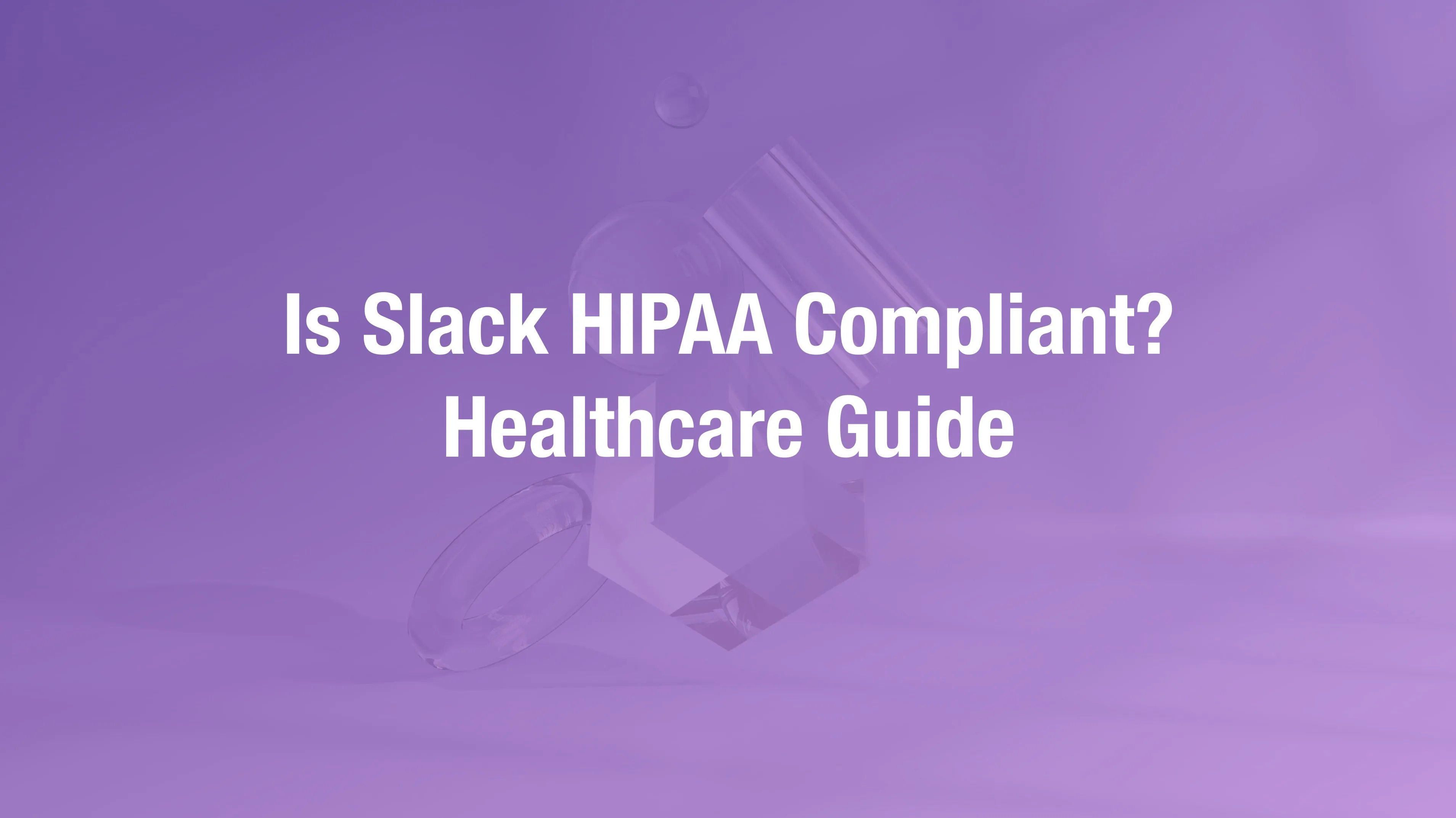 Slack HIPAA compliance requirements for healthcare team messaging