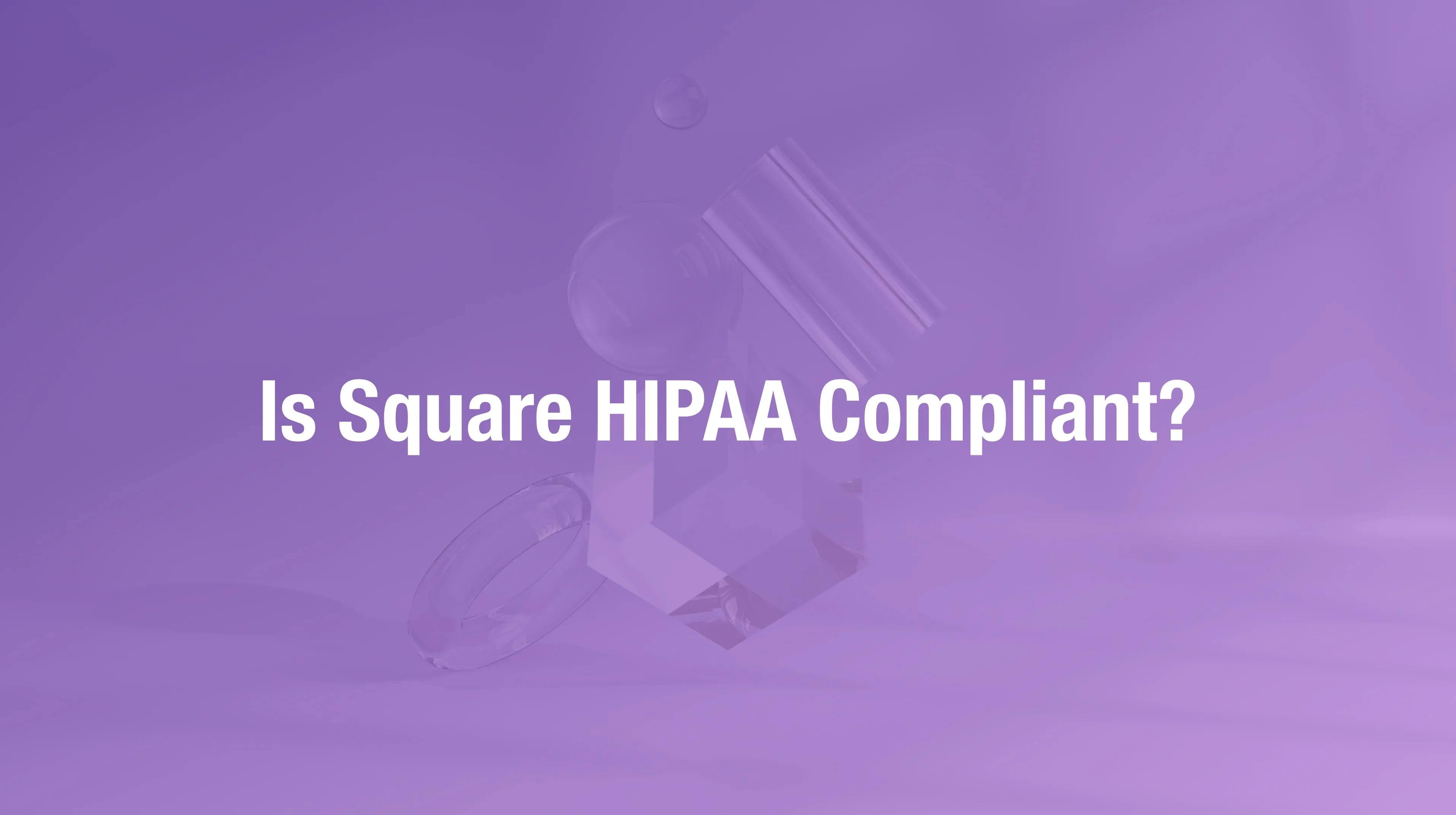 Square HIPAA compliance analysis for healthcare payment processing