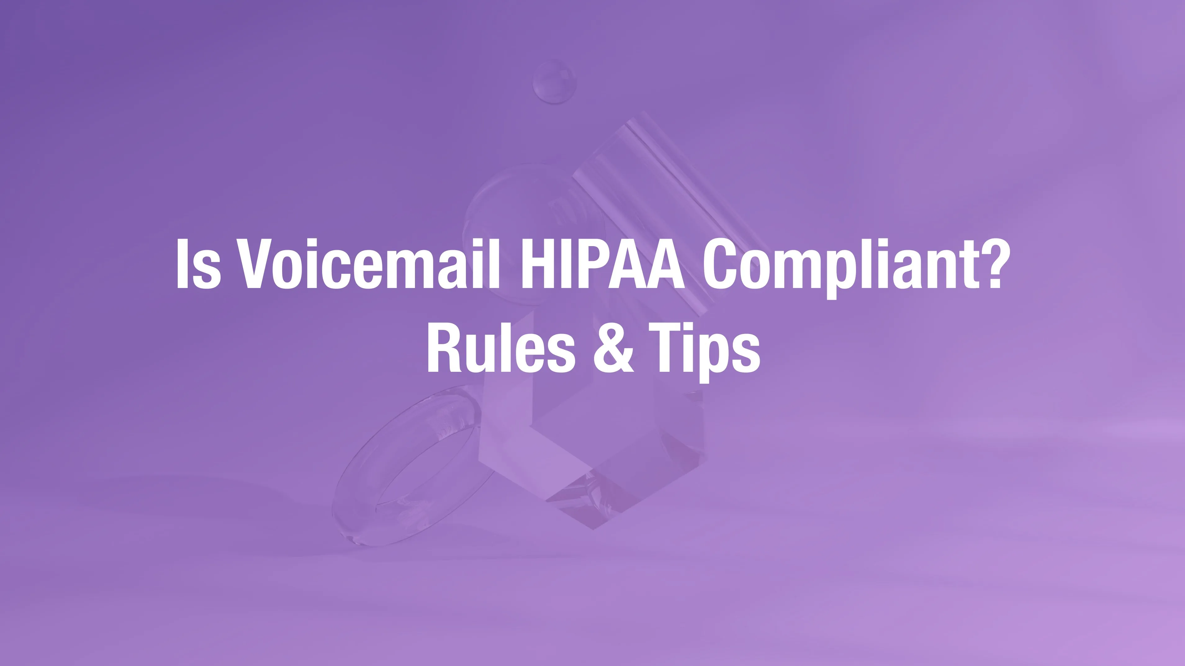 HIPAA compliance requirements for healthcare voicemail messages