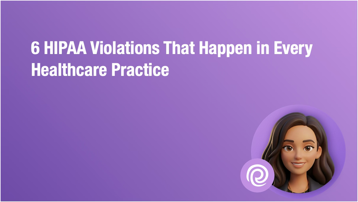 Real-World Breach Scenarios & Best Practices — 6 HIPAA Violations That Happen in Every Healthcare Practice